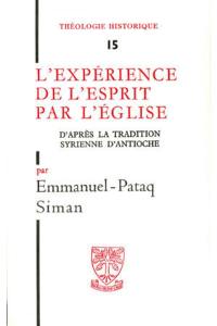 L'Expérience de l'esprit par l'Eglise : dans la tradition syrienne d'Antioche