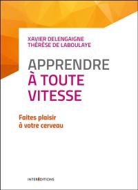 Apprendre à toute vitesse : faites plaisir à votre cerveau