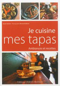 Je cuisine mes tapas : ambiances et recettes