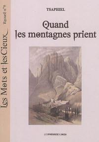 Les mots et les cieux. Vol. 9. Quand les montagnes prient