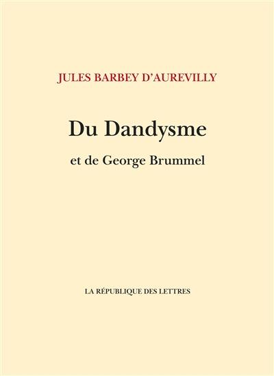 Du dandysme et de George Brummell. Un dandy d'avant les dandys