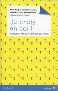 Je crois en toi ! : pourquoi et comment valoriser les enfants