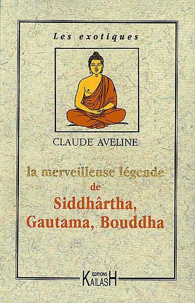 La merveilleuse légende de Siddhartha Gautama Bouddha