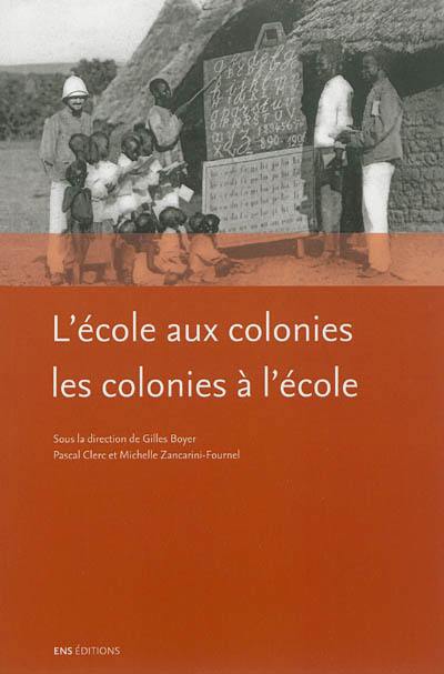 L'école aux colonies, les colonies à l'école