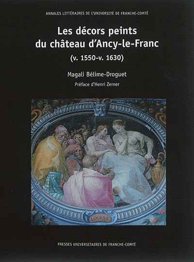 Les décors peints du château d'Ancy-le-Franc (v. 1550-v. 1630)