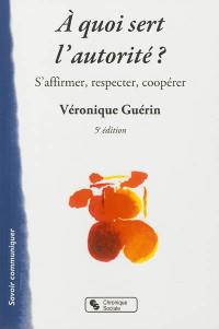 A quoi sert l'autorité ? : s'affirmer, respecter, coopérer