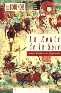 La route de la soie : dieux, guerriers et marchands