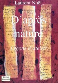 D'après nature : leçons d'ateliers