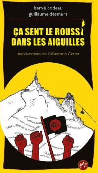 Ca sent le roussi dans les Aiguilles : une aventure de Clémence Caster