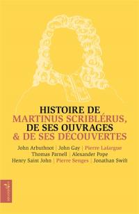 Histoire de Martinus Scriblérus, de ses ouvrages & de ses découvertes