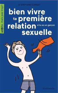 Bien vivre ta première relation sexuelle... si tu es un garçon