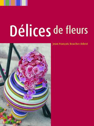 Délices de fleurs. Floral delights