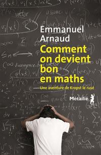 Comment on devient bon en maths : une aventure de Kropst le rusé