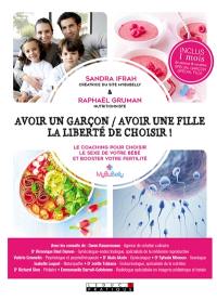 Avoir un garçon avoir une fille, la liberté de choisir ! : le coaching pour choisir le sexe de votre bébé et booster votre fertilité