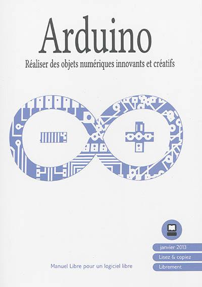 Arduino : réaliser des projets numériques innovants et créatifs