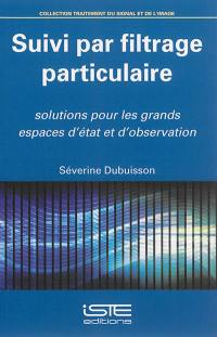 Suivi par filtrage particulaire : solutions pour les grands espaces d'état et d'observation