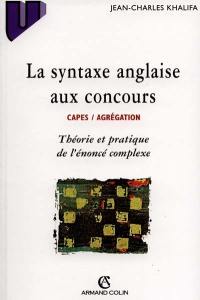 La syntaxe anglaise aux concours CAPES- agrégation : théorie et pratique de l'énoncé complexe