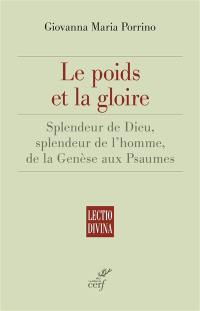 Le poids et la gloire : splendeur de Dieu, splendeur de l'homme, de la Genèse aux Psaumes : essai de théologie biblique