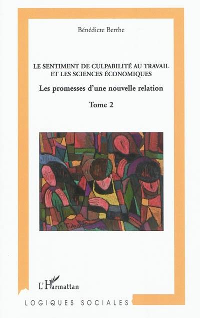 Vers une analyse économique du sentiment de culpabilité au travail. Vol. 2. Le sentiment de culpabilité au travail et les sciences économiques : les promesses d'une nouvelle relation