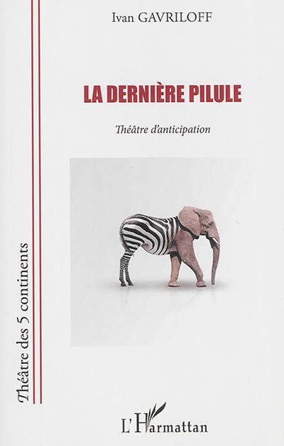 La dernière pilule : théâtre d'anticipation