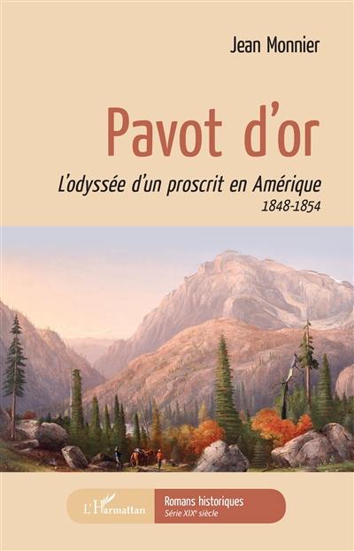 Pavot d'or : l'odyssée d'un proscrit en Amérique : 1848-1854