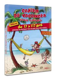 Cahier de vacances pour adultes, l'officiel : de 17 à 117 ans : bronzez en révisant tout ce que vous avez oublié !