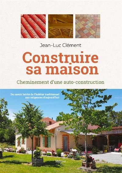 Construire sa maison : une maison neuve de pays : les leçons de l'habitat traditionnel combinées aux enjeux environnementaux