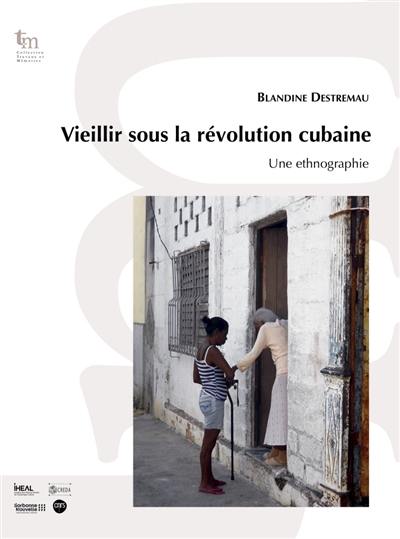 Vieillir sous la révolution cubaine : une ethnographie