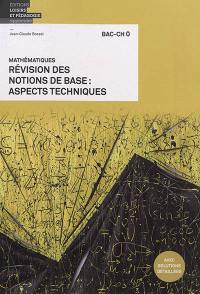 Mathématiques : révision des notions de base, aspects techniques : bac-ch 0