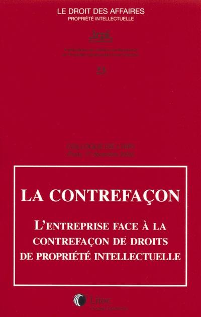 La contrefaçon : l'entreprise face à la contrefaçon de droits de propriété intellectuelle