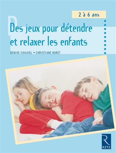 Des jeux pour détendre et relaxer les enfants : 2-6 ans