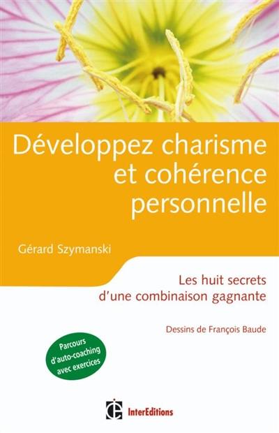 Développez charisme et cohérence personnelle : les huit secrets d'une combinaison gagnante