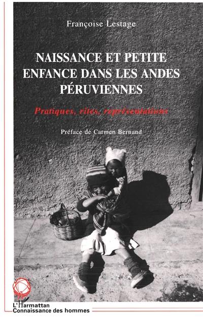 Naissance et petite enfance dans les Andes péruviennes : pratiques, rites, représentations