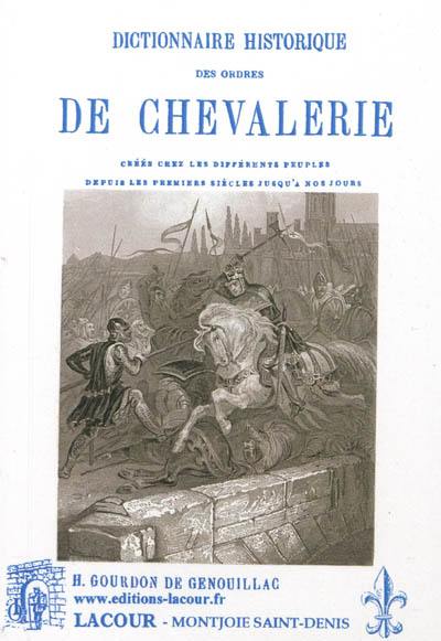 Dictionnaire historique des ordres de chevalerie : créés chez les différents peuples depuis les premiers siècles jusqu'à nos jours