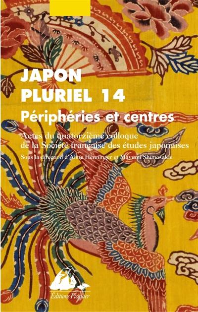 Japon pluriel. Vol. 14. Le Japon au début du XXIe siècle : dynamiques et mutations : actes du quatorzième colloque de la Société française des études japonaises