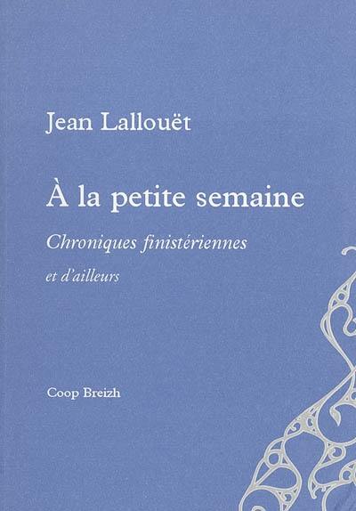 A la petite semaine : chroniques finistériennes et d'ailleurs