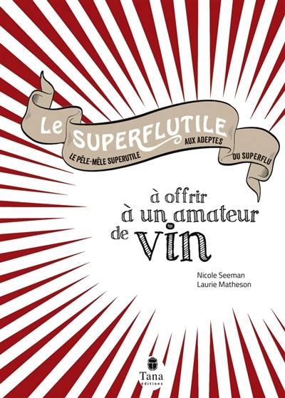 Le superflutile à offrir aux amateurs de vin : le pêle-mêle superutile aux adeptes du superflu