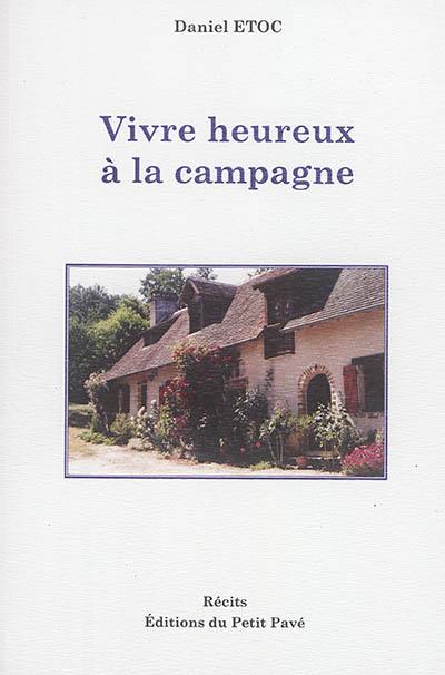 Vivre heureux à la campagne : récits