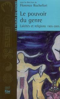 Le pouvoir du genre : laïcités et religions, 1905-2005