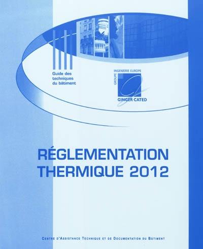 Réglementation thermique Grenelle de l'environnement 2012 et mesures d'accompagnement : des économies d'énergie à la performance énergétique : état de la réglementation thermique au 1er mai 2011