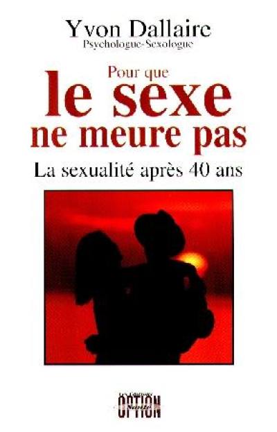 Pour que le sexe ne meure pas : la sexualité après 40 ans.