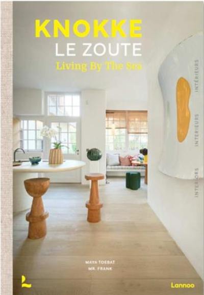 Knokke le Zoute : living by the sea : interiors. Knokke le Zoute : living by the sea : interieurs. Knokke le Zoute : living by the sea : intérieurs