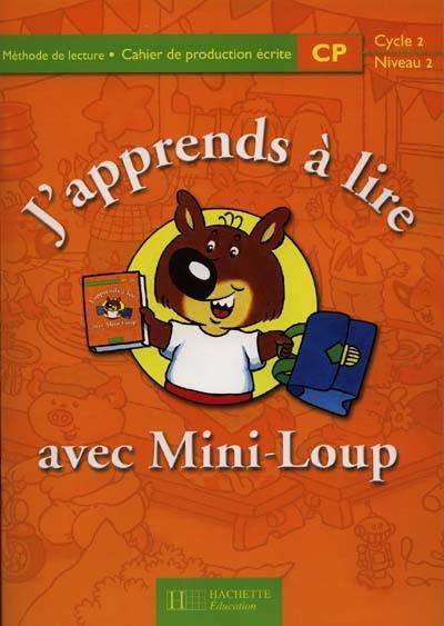 J'apprends à lire avec Mini-Loup, CP, cycle 2 niveau 2 : cahier de production écrite