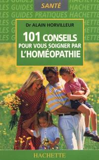 101 conseils pour vous soigner par l'homéopathie