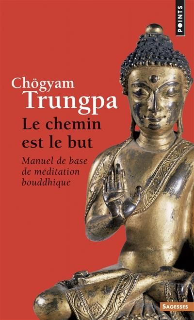 Le chemin est le but : manuel de base de méditation bouddhique