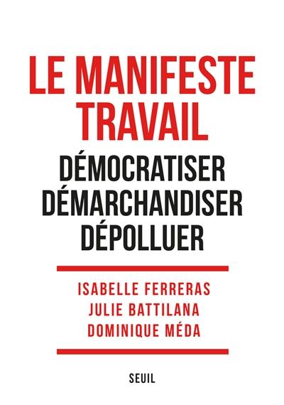 Le manifeste travail : démocratiser, démarchandiser, dépolluer