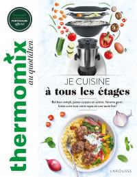 Thermomix au quotidien : je cuisine à tous les étages : bol bien rempli, panier cuisson en action, Varoma garni, faites cuire tout votre repas en une seule fois !