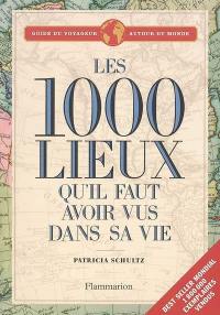 Les 1.000 lieux qu'il faut avoir vus dans sa vie : guide du voyageur autour du monde