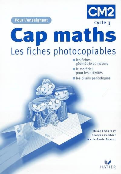 Cap maths CM2 cycle 3 : les fiches photocopiables, pour l'enseignant