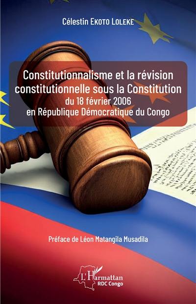 Constitutionnalisme et la révision constitutionnelle sous la Constitution du 18 février 2006 en République démocratique du Congo